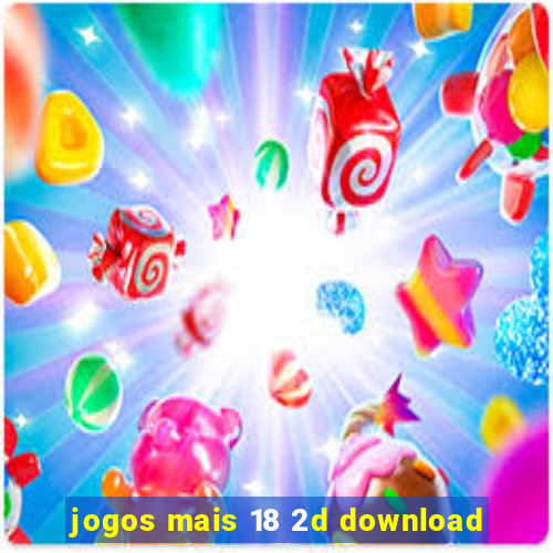 jogos mais 18 2d download